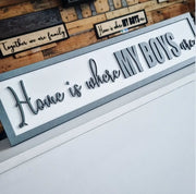 Home is where my boys are Grey & White 3D Sign